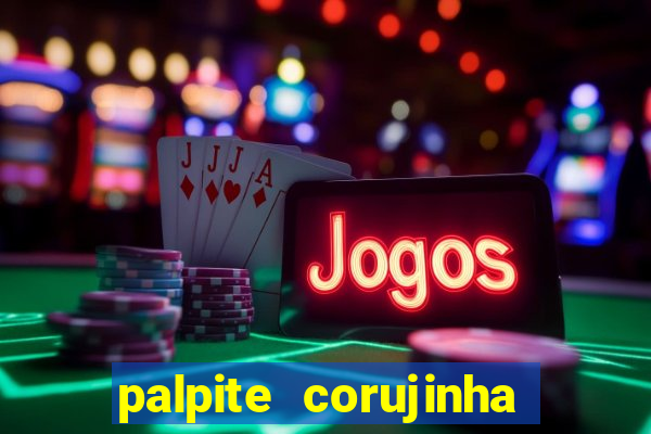 palpite corujinha de hoje